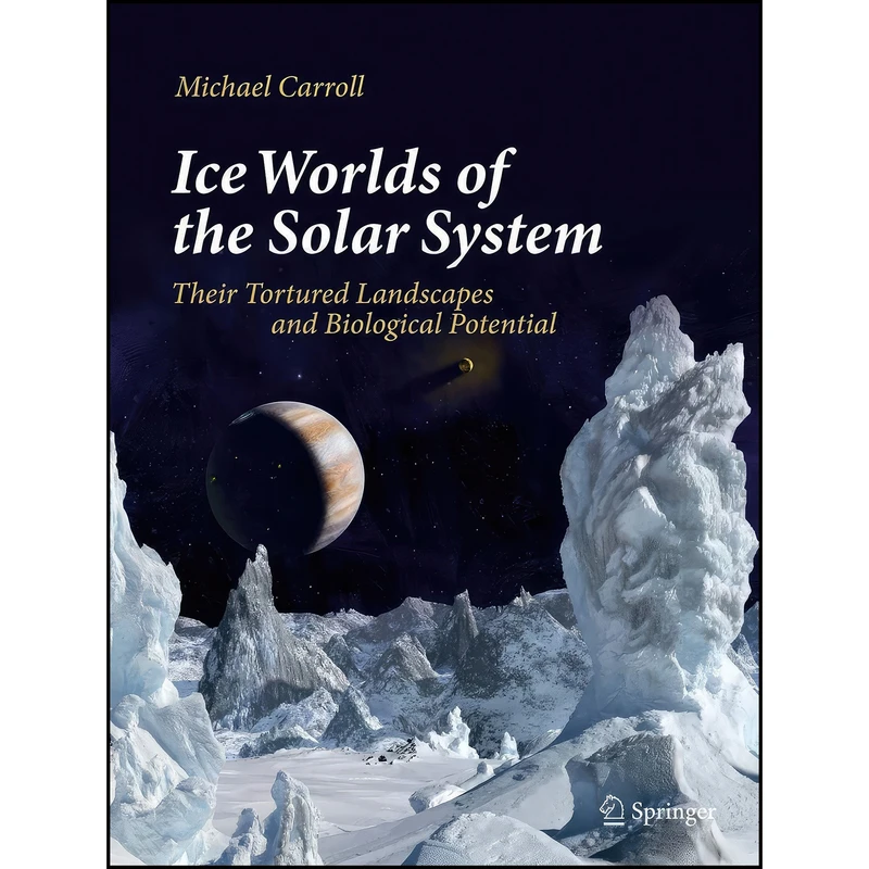کتاب Ice Worlds of the Solar System اثر Michael Carroll انتشارات Springer