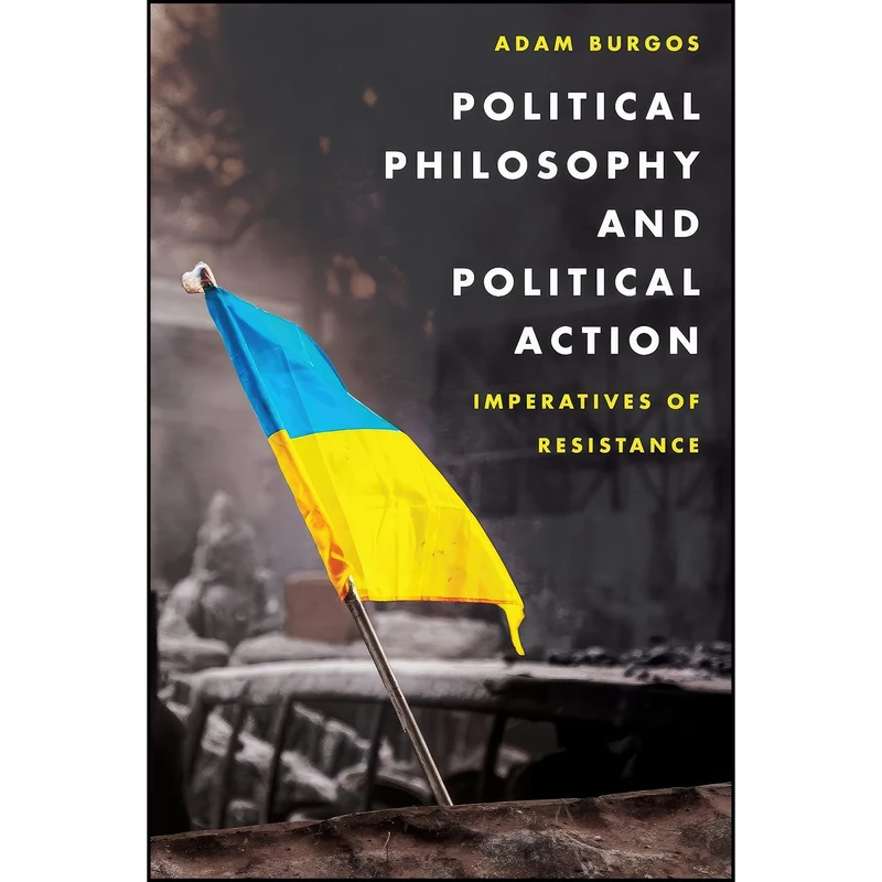 کتاب Political Philosophy and Political Action اثر جمعي از نويسندگان انتشارات Rowman & Littlefield Publishers