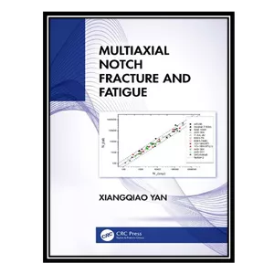 کتاب Multiaxial Notch Fracture and Fatigue اثر Xiangqiao Yan انتشارات مؤلفین طلایی
