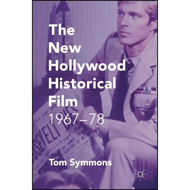 کتاب The New Hollywood Historical Film اثر Tom Symmons انتشارات Palgrave Macmillan