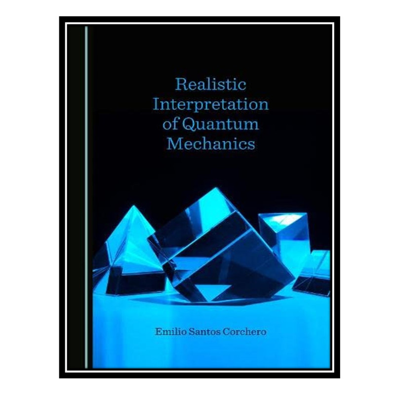 کتاب Realistic Interpretation of Quantum Mechanics اثر Emilio Santos Corchero انتشارات مؤلفین طلایی