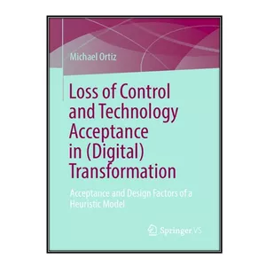 کتاب Loss of Control and Technology Acceptance in (Digital) Transformation اثر Michael Ortiz انتشارات مؤلفين طلايي