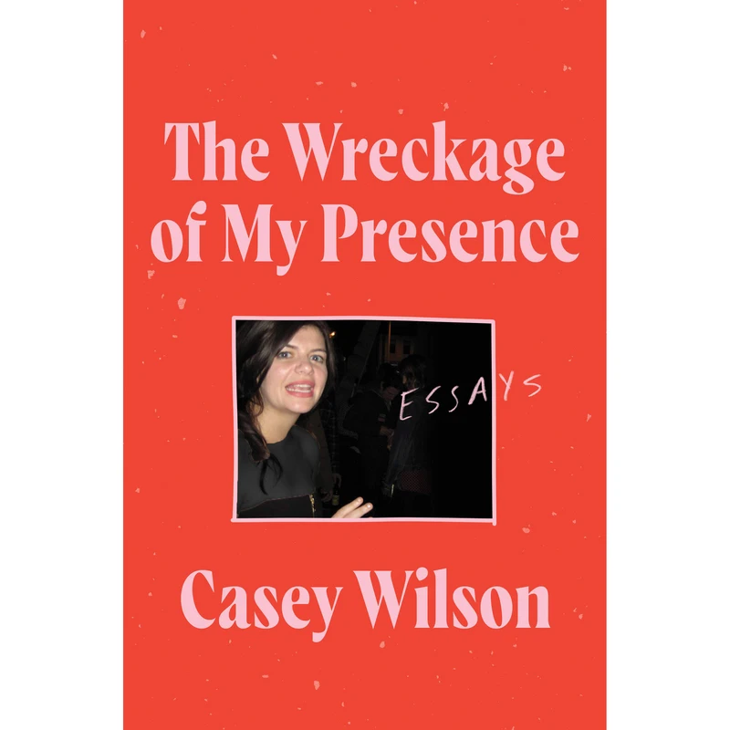 کتاب The Wreckage of My Presence اثر Casey Wilson انتشارات HarperCollins Publishers Inc