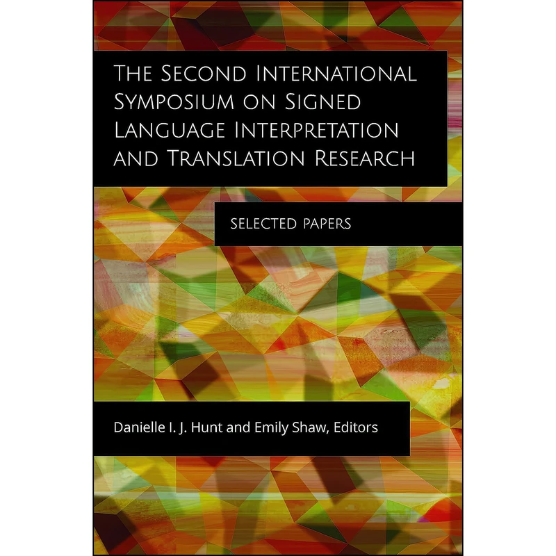 کتاب The Second International Symposium on Signed Language Interpretation and Translation Research اثر Danielle I. J. Hunt and Emily Shaw انتشارات Gallaudet University Press