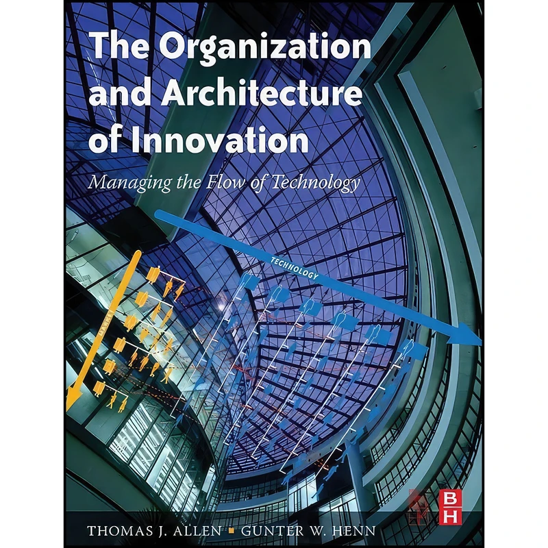 کتاب The Organization and Architecture of Innovation اثر Thomas Allen and Gunter Henn انتشارات Routledge