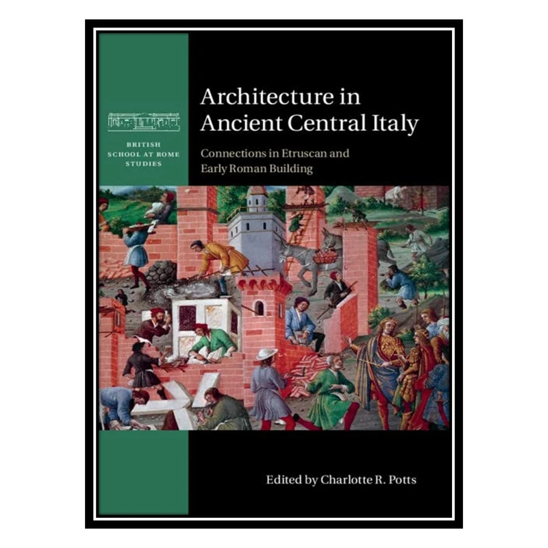 کتاب Architecture in Ancient Central Italy: Connections in Etruscan and Early Roman Building اثر Charlotte R. Potts انتشارات مؤلفین طلایی