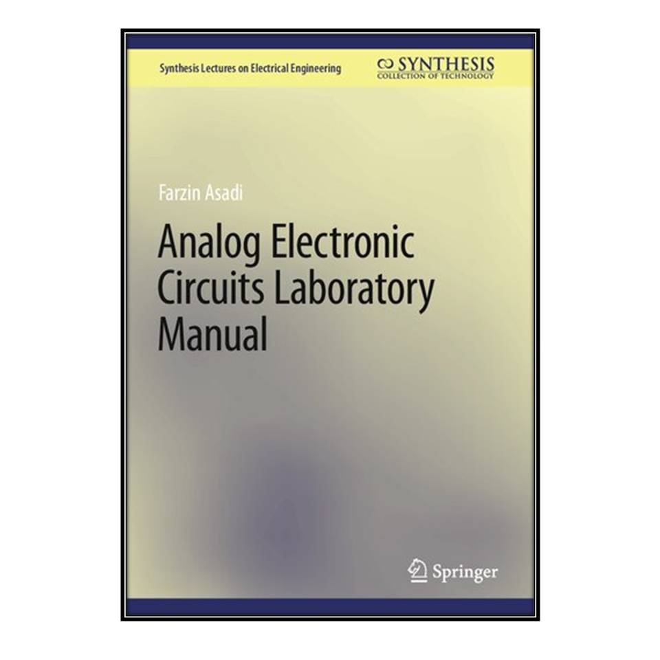 کتاب Analog Electronic Circuits Laboratory Manual اثر Farzin Asadi انتشارات مؤلفین طلایی