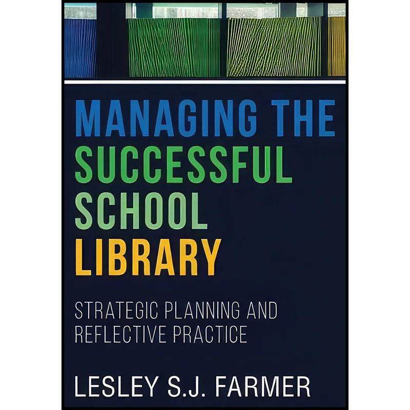 کتاب Managing the Successful School Library اثر Lesley S. J. Farmer انتشارات ALA Neal-Schuman