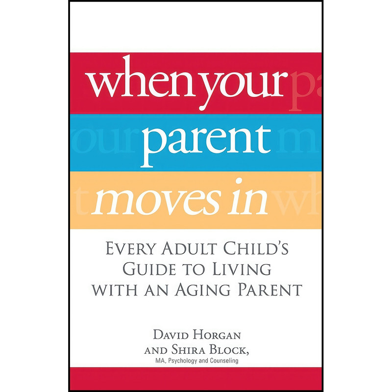 کتاب When Your Parent Moves In اثر Shira Block and David Horgan انتشارات Adams Media