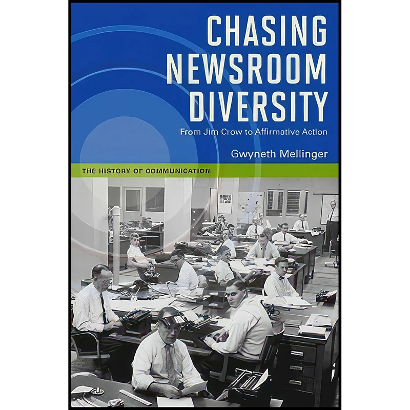 کتاب Chasing Newsroom Diversity اثر Gwyneth Mellinger انتشارات University of Illinois Press
