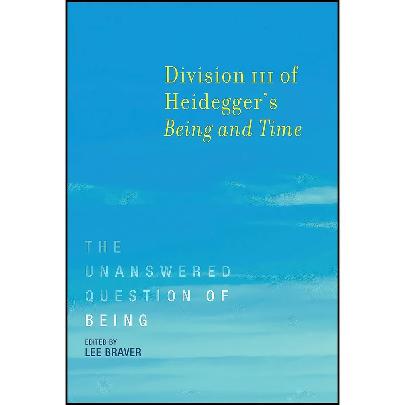 کتاب Division III of Heideggers Being and Time اثر Lee Braver انتشارات The MIT Press