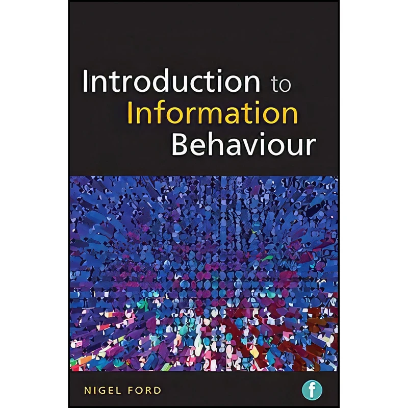 کتاب Introduction to Information Behaviour اثر Nigel Ford انتشارات Facet Publishing