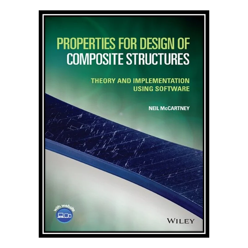 کتاب Properties for Design of Composite Structures: Theory and Implementation Using Software اثر Neil McCartney انتشارات مؤلفین طلایی