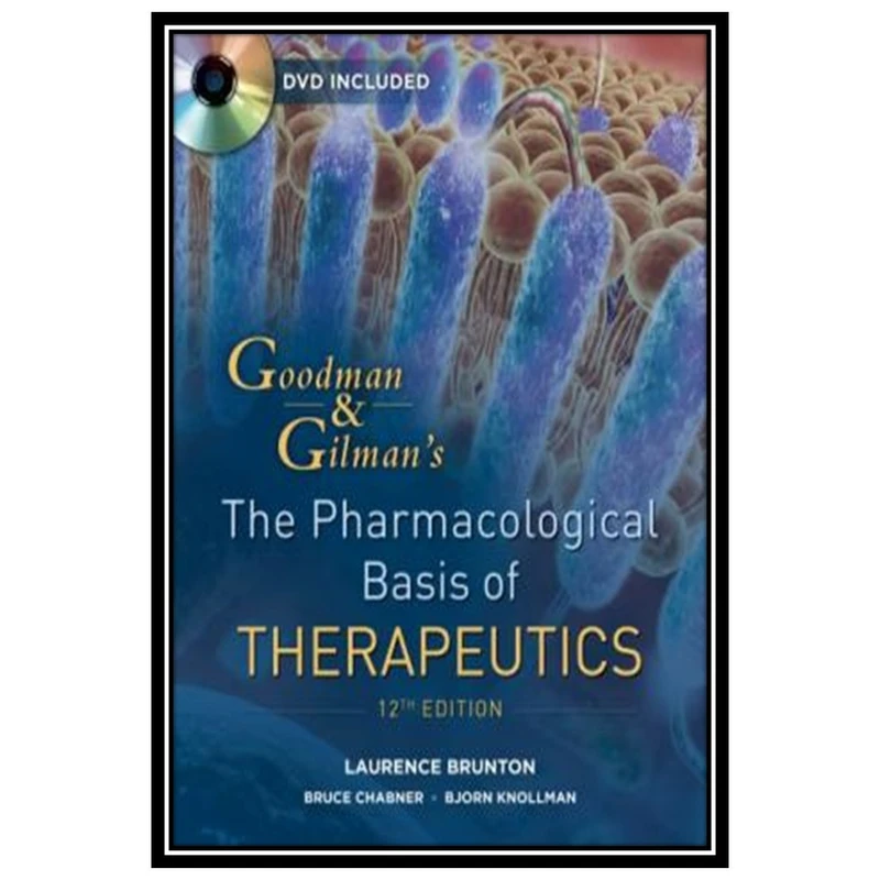 کتاب Goodman and Gilmans The Pharmacological Basis of Therapeutics اثر جمعی از نویسندگان انتشارات مؤلفین طلایی