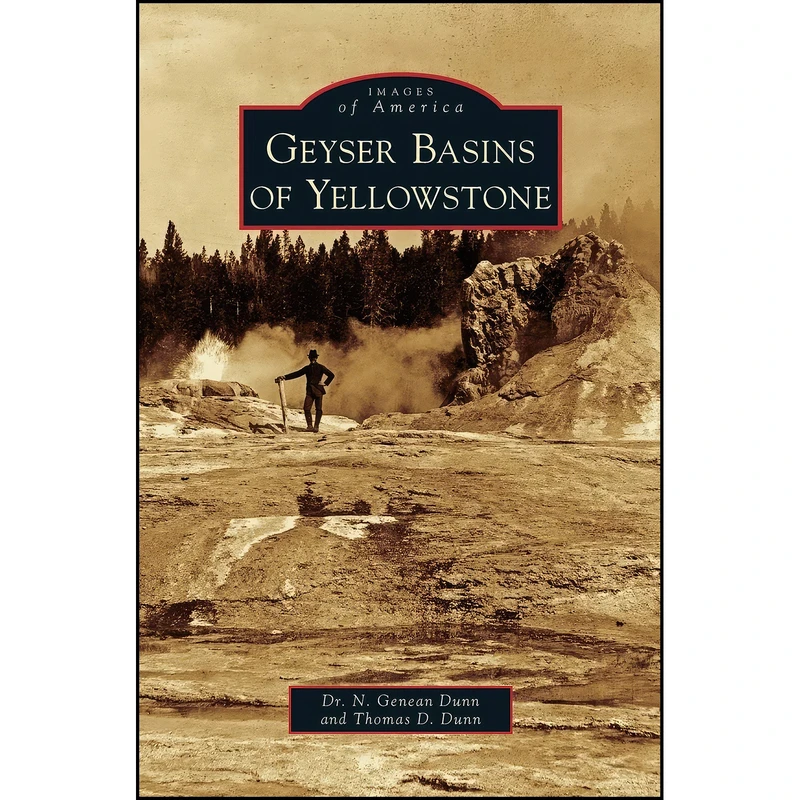 کتاب Geyser Basins of Yellowstone اثر N Genean Dunn Dr and Thomas D Dunn انتشارات Arcadia Publishing Library Editions