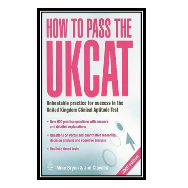 کتاب How to Pass the UKCAT: Unbeatable Practice for Success in the United Kingdom Clinical Aptitude Test اثر Mike Bryon, Jim Clayden انتشارات مؤلفین طلایی