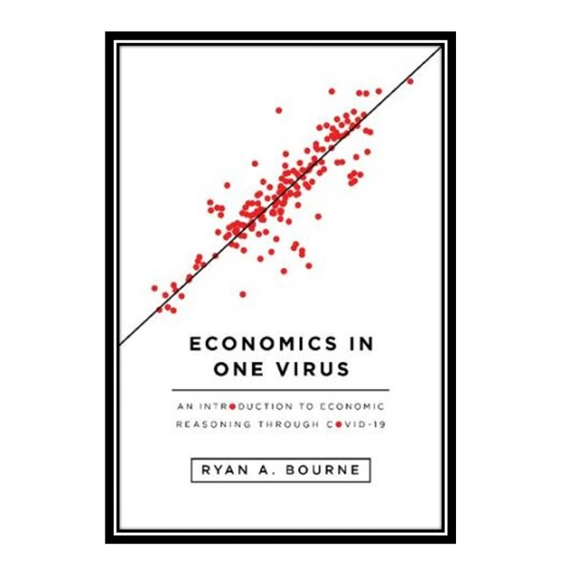 کتاب Economics in One Virus: An Introduction to Economic Reasoning through COVID-19 اثر Ryan A. Bourne انتشارات مؤلفین طلایی