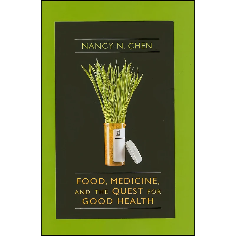 کتاب Food, Medicine, and the Quest for Good Health اثر Nancy N. Chen انتشارات Columbia University Press