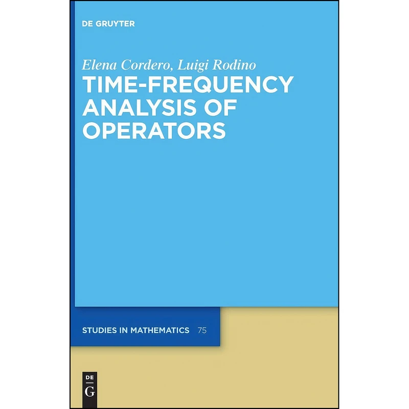 کتاب Time-Frequency Analysis of Operators  اثر Luigi Cordero and  Elena / Rodino انتشارات De Gruyter