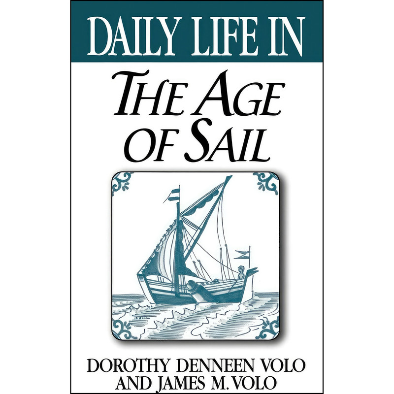 کتاب Daily Life in the Age of Sail اثر Dorothy Volo and James M. Volo انتشارات Greenwood