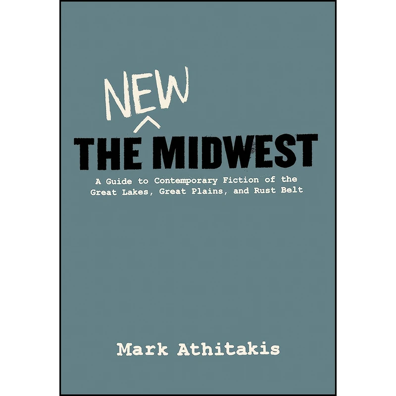 کتاب The New Midwest اثر Mark Athitakis انتشارات Belt Publishing