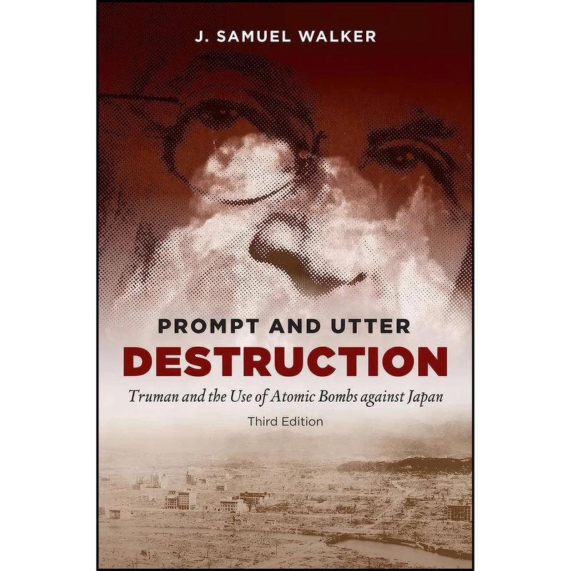 کتاب Prompt and Utter Destruction, Third Edition اثر J. Samuel Walker انتشارات The University of North Carolina Press
