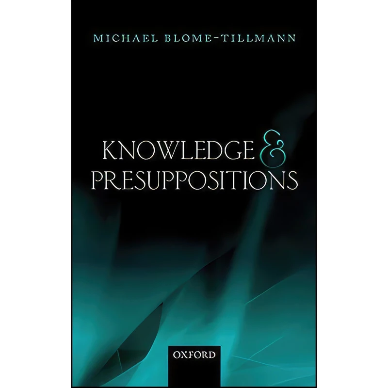 کتاب Knowledge and Presuppositions اثر Michael Blome-Tillmann انتشارات Oxford University Press