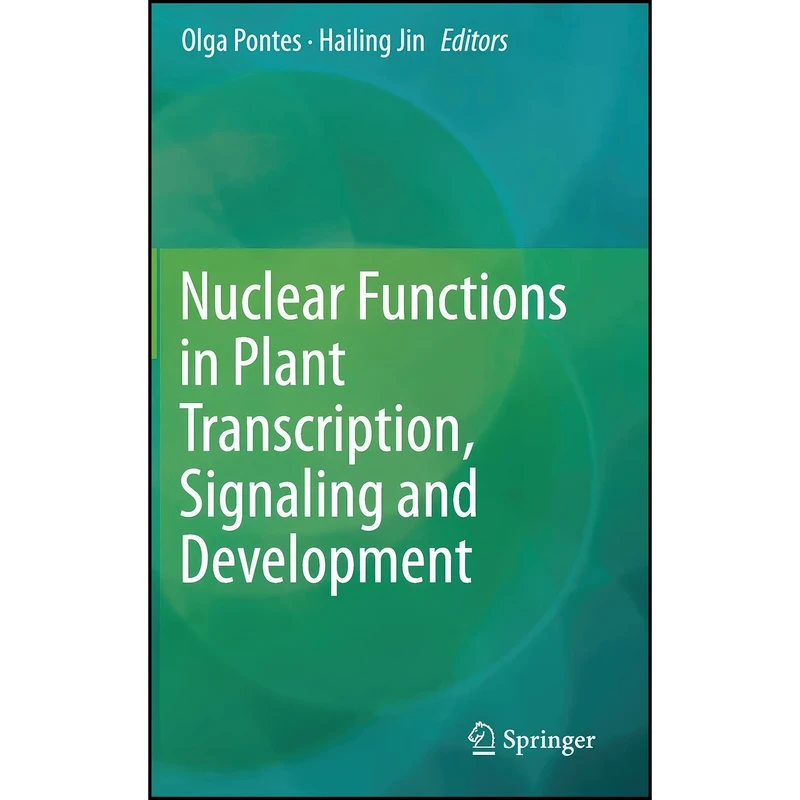کتاب Nuclear Functions in Plant Transcription, Signaling and Development اثر Olga Pontes and Hailing Jin انتشارات Springer