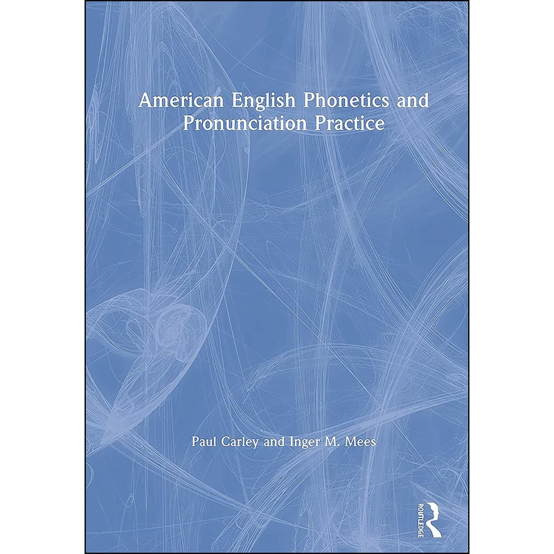 کتاب American English Phonetics and Pronunciation Practice اثر Paul Carley and Inger Mees انتشارات Routledge