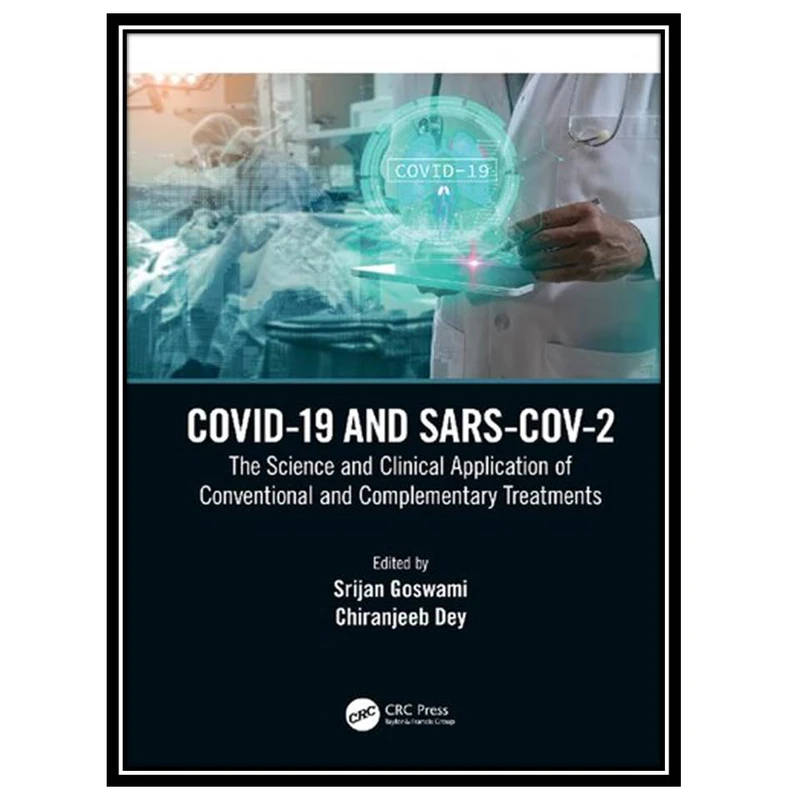 کتاب COVID-19 and SARS-CoV-2: The Science and Clinical Application of Conventional and Complementary Treatments اثر Srijan Goswami and Chiranjeeb Dey انتشارات مؤلفین طلایی