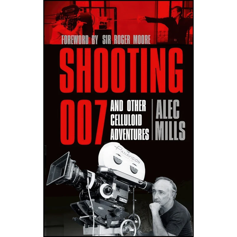 کتاب Shooting 007 اثر Alec Mills and Roger Moore KBE انتشارات تازه ها