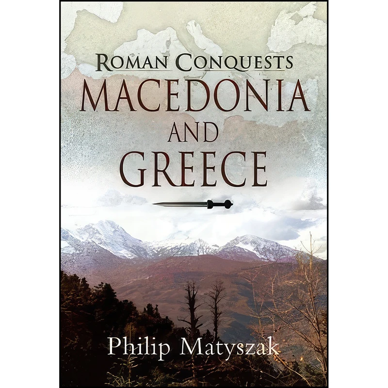 کتاب Macedonia and Greece  اثر Philip Matyszak انتشارات Pen and Sword Military
