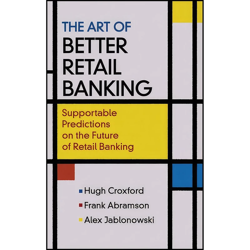 کتاب The Art of Better Retail Banking اثر جمعي از نويسندگان انتشارات Wiley