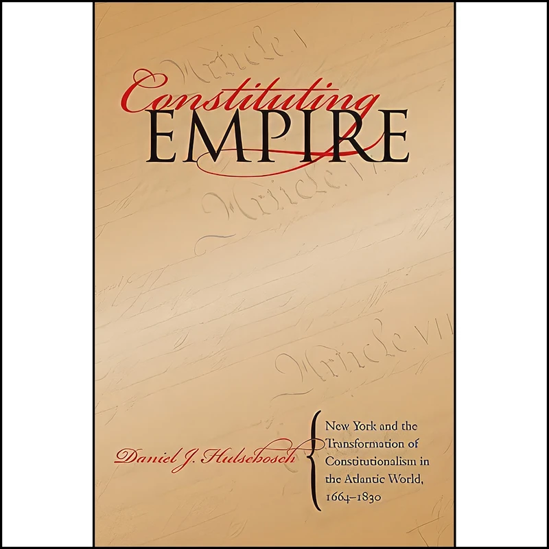 کتاب Constituting Empire اثر Daniel Joseph Hulsebosch انتشارات The University of North Carolina Press