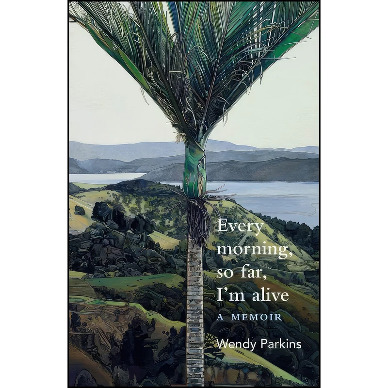 کتاب Every morning, so far, I’m alive اثر Wendy Parkins انتشارات Otago University Press