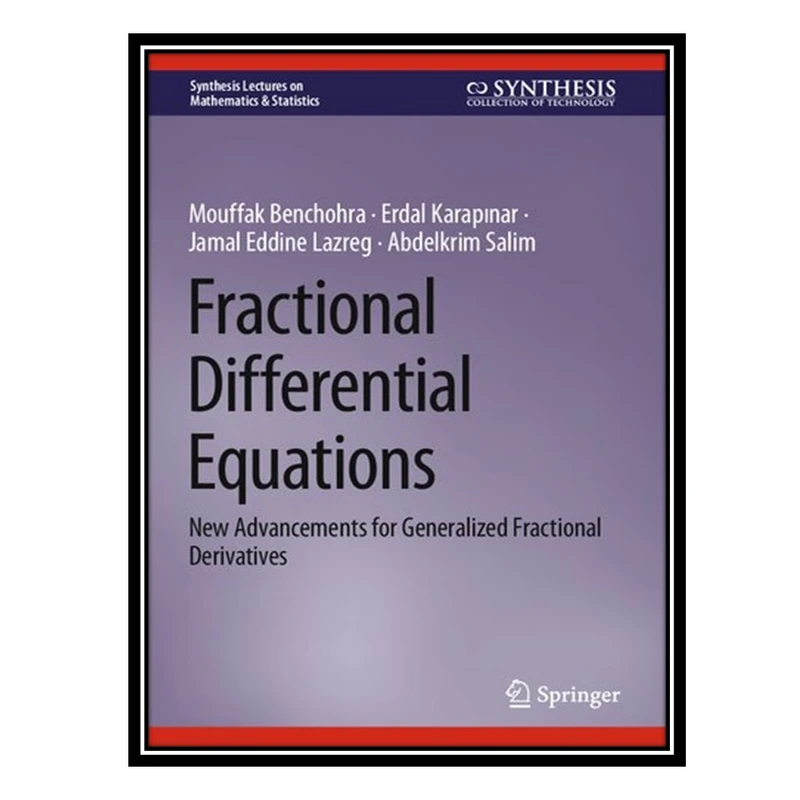 کتاب Fractional Differential Equations: New Advancements for Generalized Fractional Derivatives اثر جمعی از نویسندگان انتشارات مؤلفین طلایی