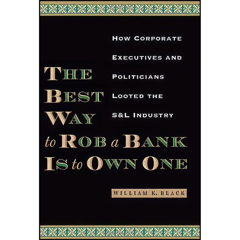 کتاب The Best Way to Rob a Bank Is to Own One اثر William K. Black انتشارات University of Texas Press