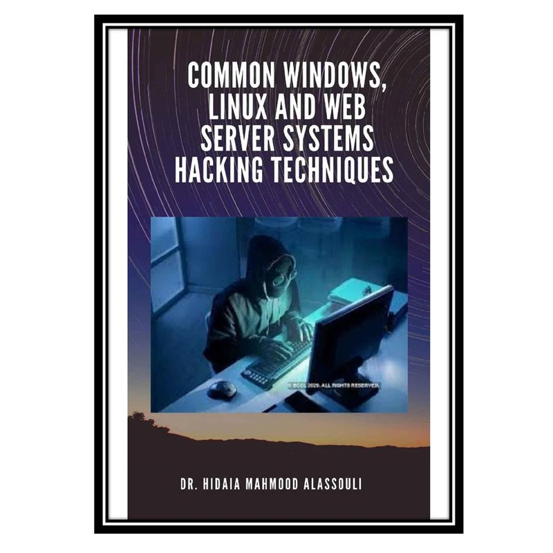 کتاب Common Windows, Linux and Web Server Systems Hacking Techniques اثر Alassouli and Dr. Hidaia Mahmood انتشارات مؤلفین طلایی