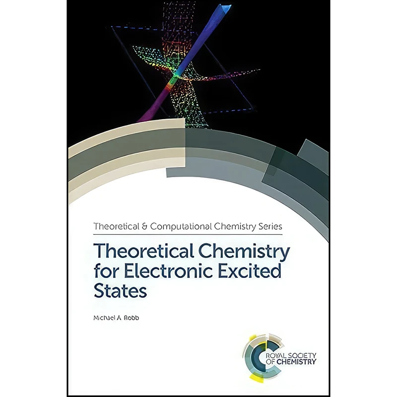 کتاب Theoretical Chemistry for Electronic Excited States  اثر Michael A Robb انتشارات Royal Society of Chemistry