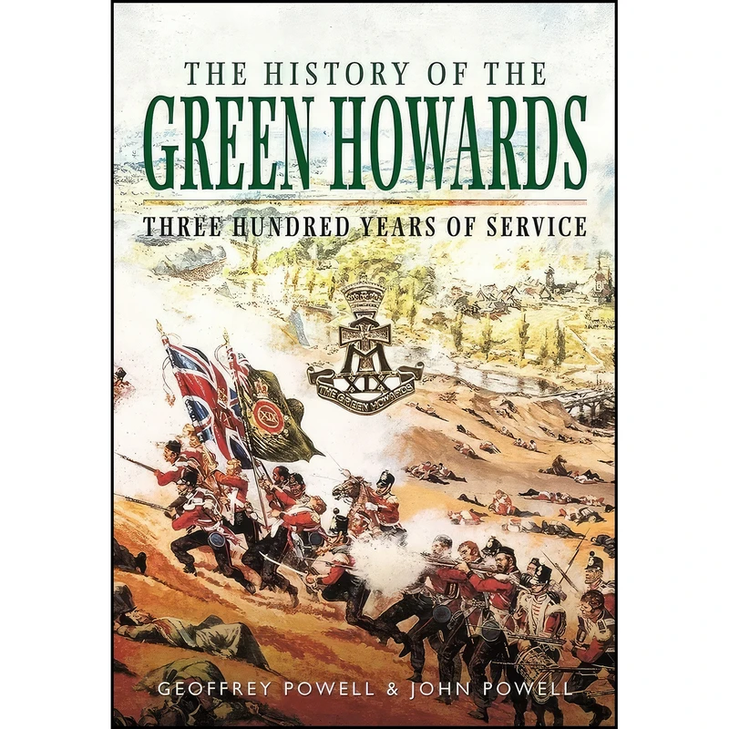 کتاب The History of the Green Howards اثر Geoffrey Powell and John S W Powell انتشارات Pen and Sword Military