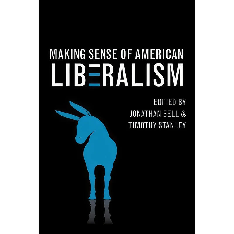 کتاب Making Sense of American Liberalism اثر جمعي از نويسندگان انتشارات University of Illinois Press