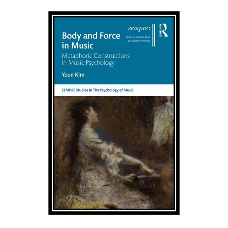 کتاب Body and Force in Music اثر Youn Kim انتشارات مؤلفین طلایی
