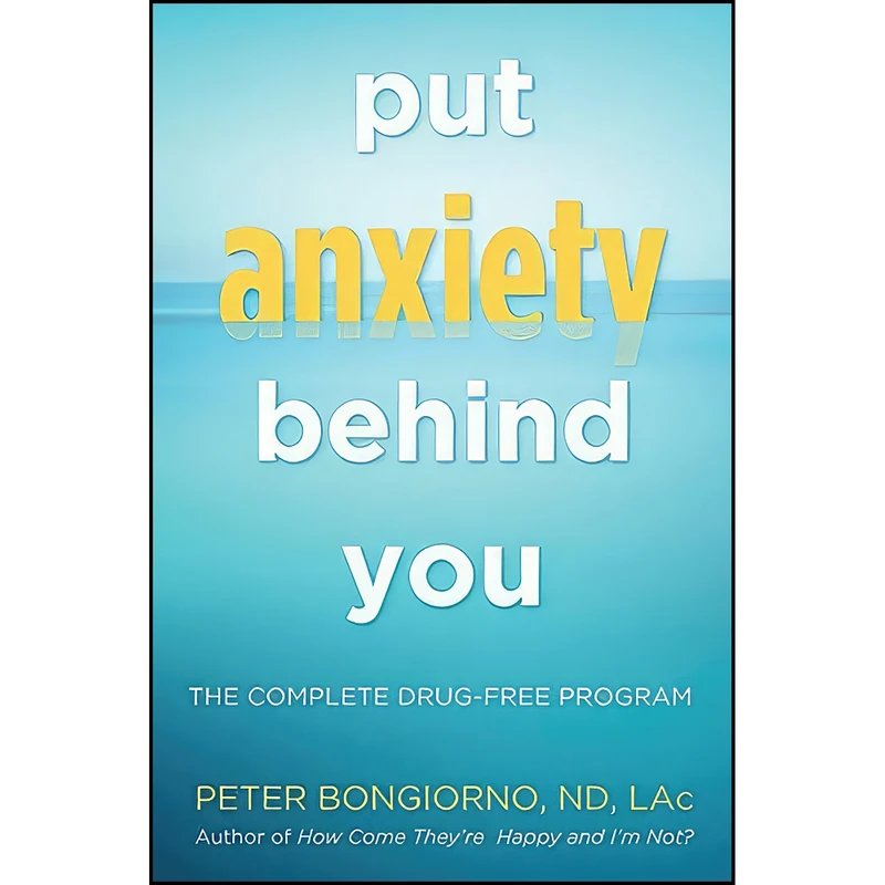 کتاب Put Anxiety Behind You اثر Peter Bongiorno انتشارات Conari Press