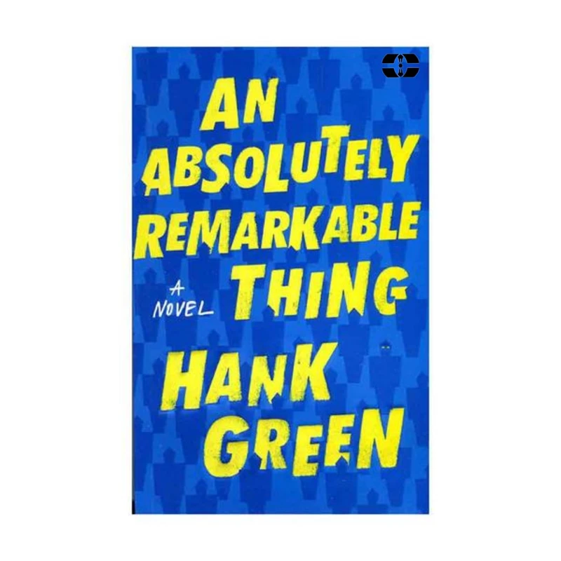 کتاب An Absolutely Remarkable Thing اثر Hank Green انتشارات سپاهان