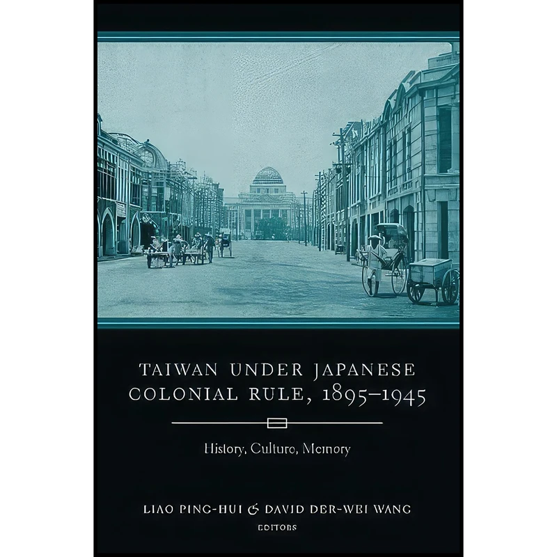 کتاب Taiwan Under Japanese Colonial Rule, 1895–1945 اثر جمعي از نويسندگان انتشارات Columbia University Press