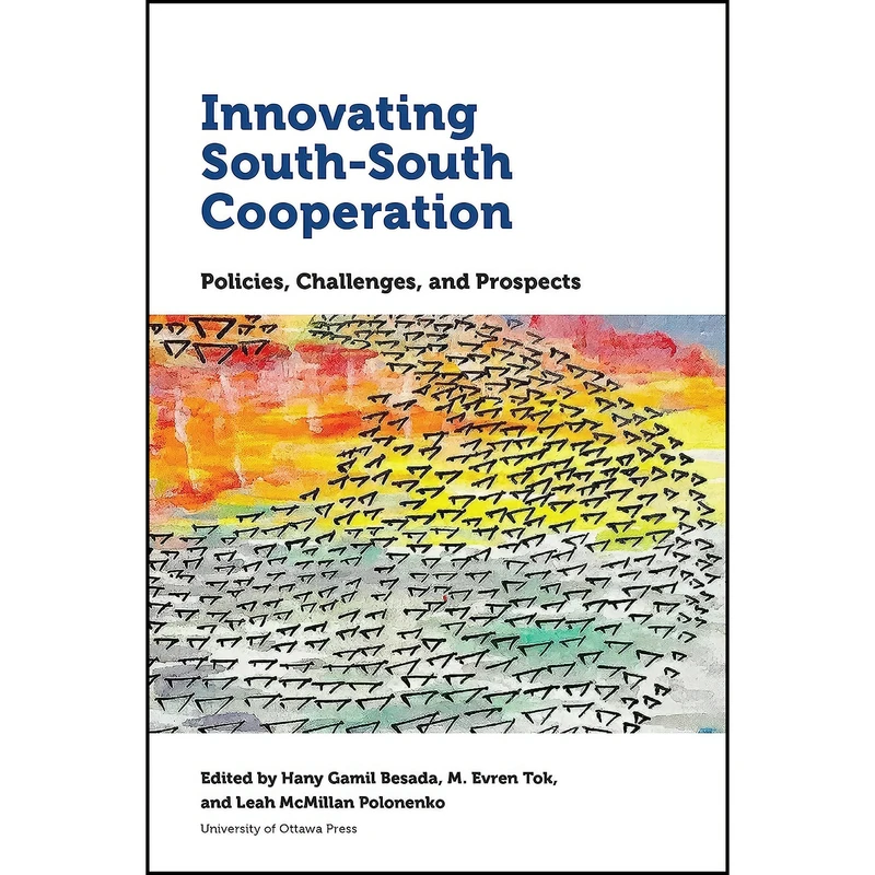 کتاب Innovating South-South Cooperation اثر جمعي از نويسندگان انتشارات University of Ottawa Press
