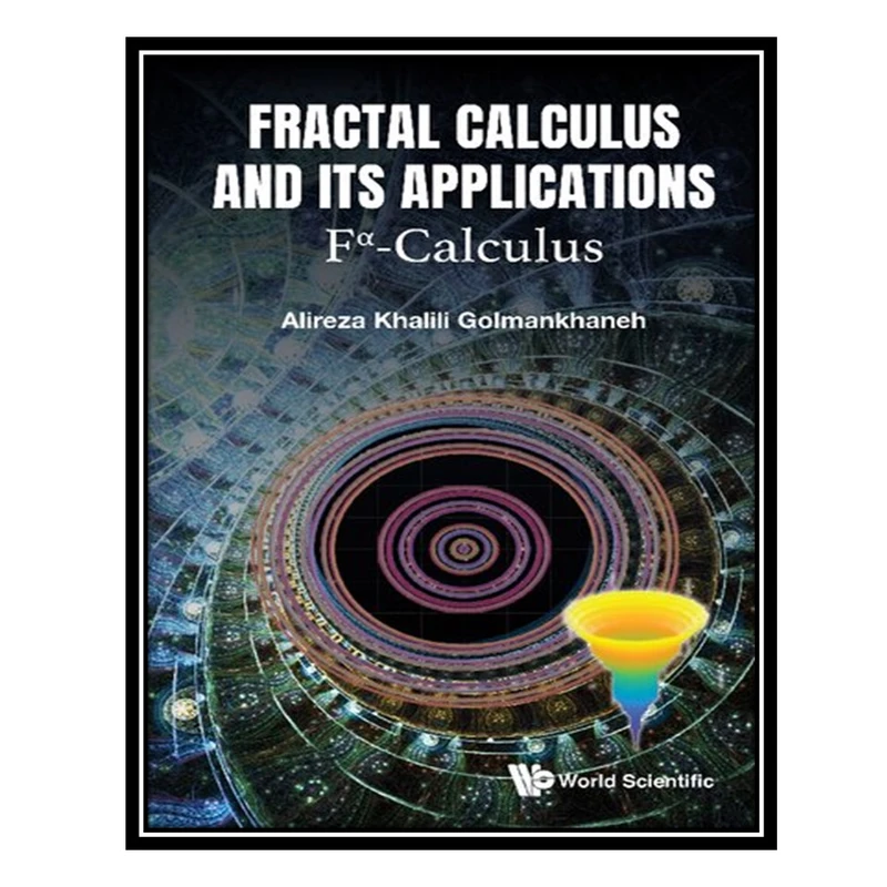 کتاب Fractal Calculus and its Applications: Fα-Calculus اثر Alireza Khalili Golmankhaneh انتشارات مؤلفین طلایی