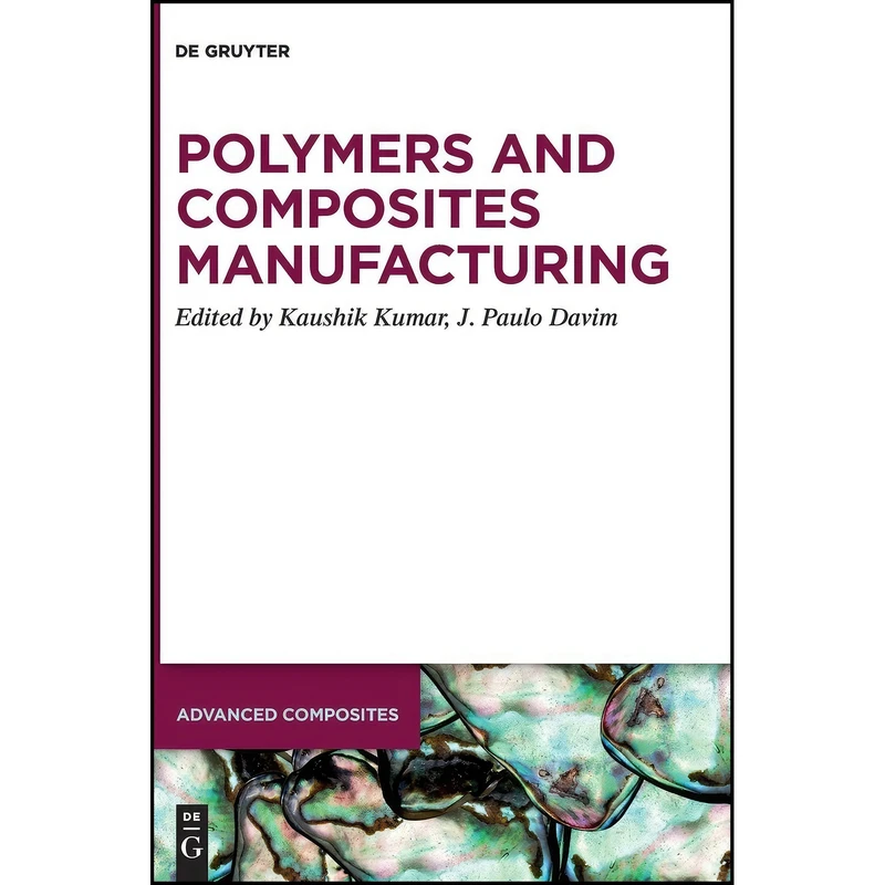 کتاب Polymers and Composites Manufacturing  اثر Kaushik Kumar and J. Paulo Davim انتشارات De Gruyter