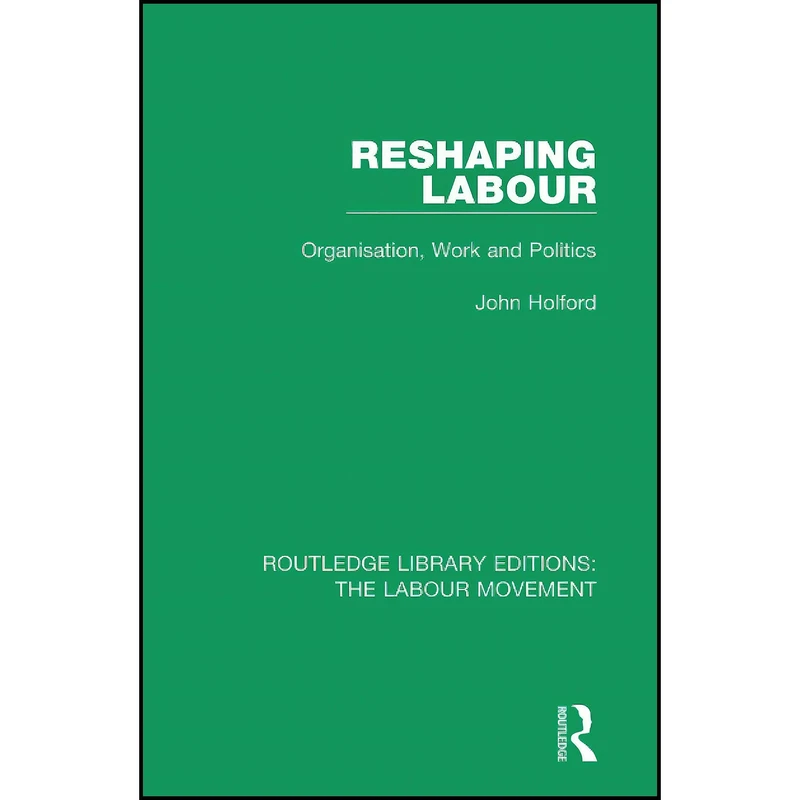 کتاب Reshaping Labour اثر John Holford انتشارات Routledge