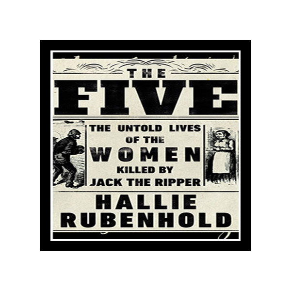کتاب The Five : The Untold Lives of the Women Killed by Jack the Ripper اثر Hallie Rubenhold نشر Transworld